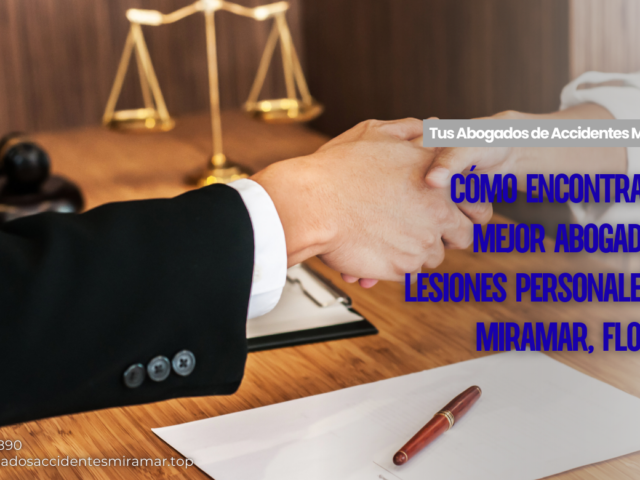 Cómo encontrar el mejor abogado de lesiones personales en Miramar, Florida