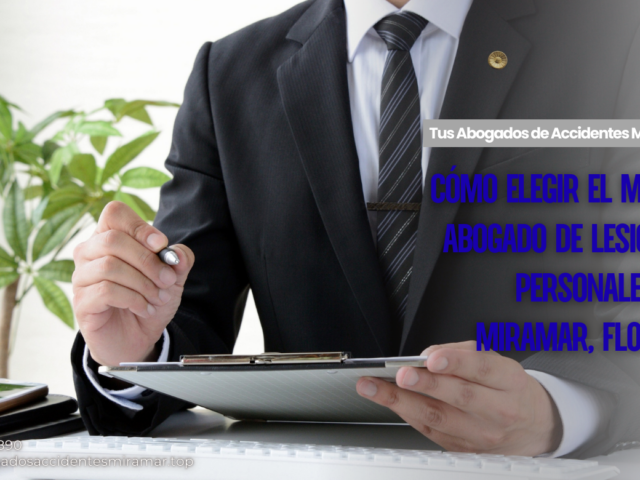 Cómo elegir el mejor abogado de lesiones personales en Miramar, Florida