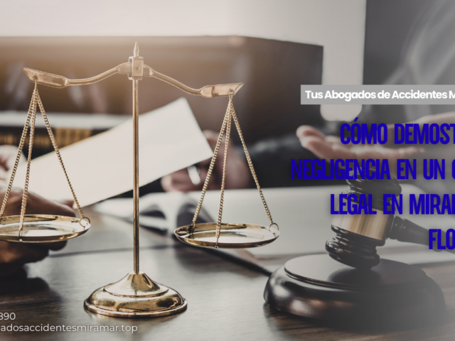 Cómo Demostrar Negligencia en un Caso Legal en Miramar, Florida