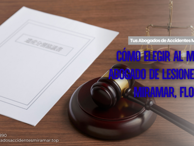 Cómo elegir al mejor abogado de lesiones en Miramar, Florida