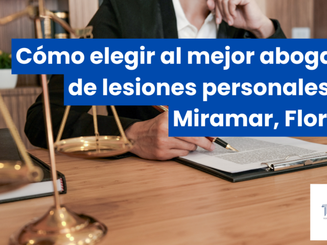 Cómo elegir al mejor abogado de lesiones personales en Miramar, Florida