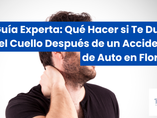 Guía Experta: Qué Hacer si Te Duele el Cuello Después de un Accidente de Auto en Florida
