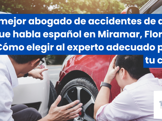 El mejor abogado de accidentes de auto que habla español en Miramar, Florida: Cómo elegir al experto adecuado para tu caso
