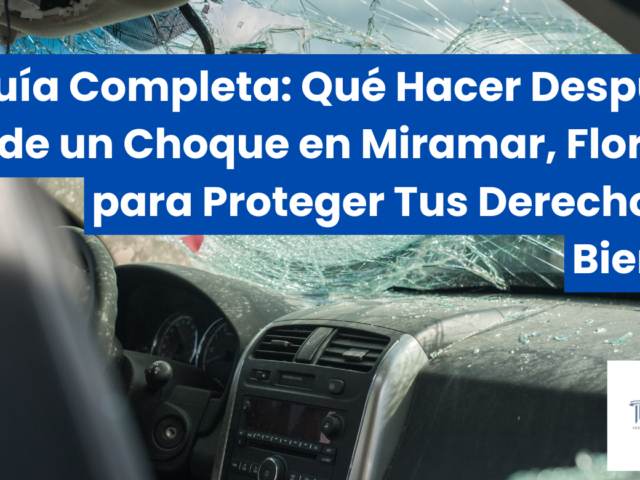 Guía Completa: Qué Hacer Después de un Choque en Miramar, Florida para Proteger Tus Derechos y Bienes