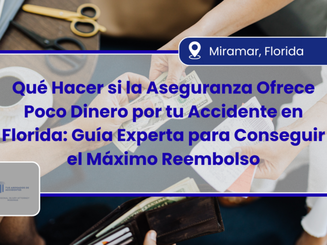 Qué Hacer si la Aseguranza Ofrece Poco Dinero por tu Accidente en Florida: Guía Experta para Conseguir el Máximo Reembolso